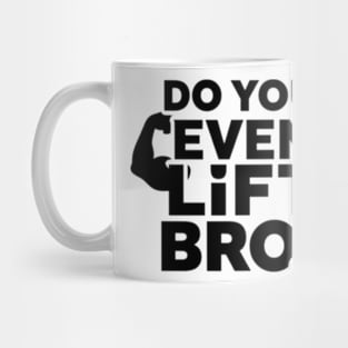 Do You Even Lift Bro.? Mug